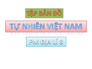 Tài liệu Tập bản đồ tự nhiên Việt Nam (Phân môn Địa lí 8)