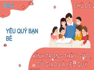 Bài giảng Đạo đức 2 - Chủ đề 2: Kính trọng thầy giáo, cô giáo và yêu quý bạn bè - Bài 4: Yêu quý bạn bè