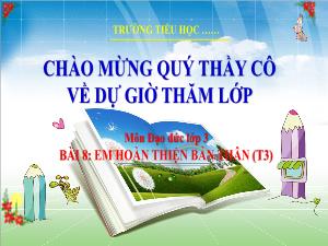 Bài giảng Đạo đức 3 - Bài 8: Em hoàn thiện bản thân (Tiết 3)