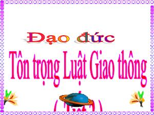 Bài giảng Đạo đức 4 - Bài: Tôn trọng luật giao thông (Tiết 2)