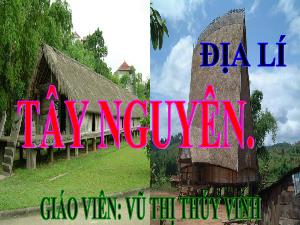 Bài giảng Địa lí 4 - Bài 5: Tây Nguyên - Năm học 2021-2022