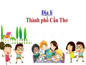 Bài giảng Địa lí 4 - Bài: Thành phố Cần Thơ