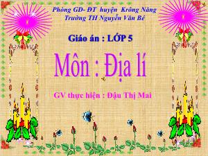 Bài giảng Địa lí 5 - Bài 6: Đất và rừng - Năm học 2011-2012 - Đậu Thị Mai