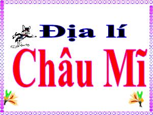 Bài giảng Địa lí 5 - Bài: Châu Mĩ