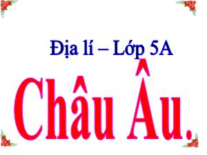 Bài giảng Địa lí Lớp 5 - Bài: Châu Âu