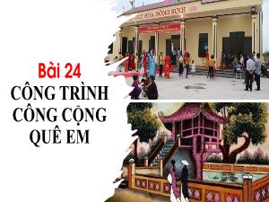 Bài giảng Hoạt động trải nghiệm 1 - Bài 24: Công trình công cộng quê em