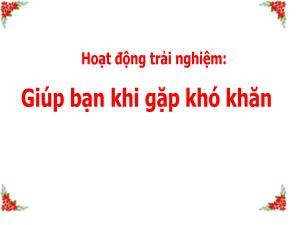 Bài giảng Hoạt động trải nghiệm 1 - Bài: Giúp bạn khi gặp khó khăn