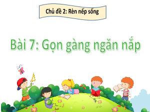 Bài giảng Hoạt động trải nghiệm 2 - Chủ đề 2: Rèn nếp sống - Bài 7: Gọn gàng ngăn nắp