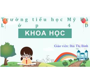 Bài giảng Khoa học 4 - Bài: Ăn nhiều rau và quả chín. Sử dụng thực phẩm sạch và an toàn - Bùi Thị Bình