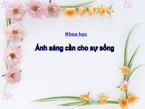 Bài giảng Khoa học 4 - Bài: Ánh sáng cần cho sự sống