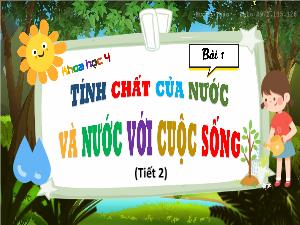 Bài giảng Khoa học 4 (Kết nối tri thức) - Bài 1: Tính chất của nước và nước với cuộc sống (Tiết 2)