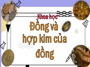 Bài giảng Khoa học 5 - Bài: Đồng và hợp kim của đồng