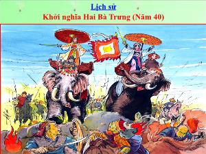 Bài giảng Lịch sử 4 - Bài: Khởi nghĩa Hai Bà Trưng (Năm 40)