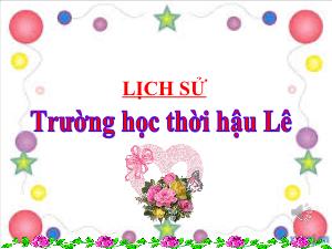 Bài giảng Lịch sử 4 - Bài: Trường học thời hậu Lê