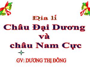 Bài giảng Lịch sử 5 - Bài: Châu Đại Dương và Châu Nam Cực - Dương Thị Đông