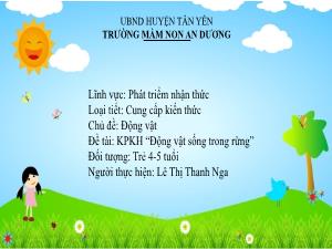 Bài giảng Mầm non Lớp Chồi - Chủ đề: Động vật - Đề tài: Khám phá khoa học Động vật sống trong rừng - Lê Thị Thanh Nga