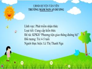Bài giảng Mầm non Lớp Chồi - Đề tài: Khám phá khoa học Phương tiện giao thông đường bộ - Lê Thị Thanh Nga