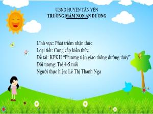 Bài giảng Mầm non Lớp Chồi - Đề tài: Khám phá khoa học Phương tiện giao thông đường thủy - Lê Thị Thanh Nga