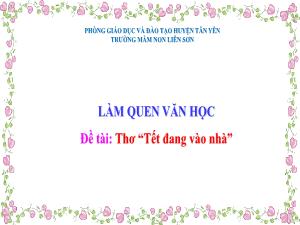 Bài giảng Mầm non Lớp Chồi - Đề tài: Thơ Tết đang vào nhà - Trường Mầm non Liên Sơn