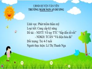 Bài giảng Mầm non Lớp Chồi - Đề tài: Vỗ tay tiết tấu chấm Sắp đến tết rồi. Trò chơi âm nhạc Vũ điệu hóa đá - Lê Thị Thanh Nga
