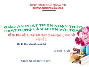 Bài giảng Mầm non Lớp Lá - Chủ đề: Động vật nuôi trong gia đình - Đề tài: Đếm đến 8, nhận biết nhóm có số lượng 8, nhận biết chữ số 8 - Nguyễn Thị Duyên