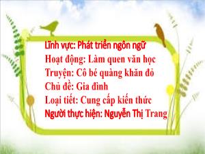 Bài giảng Mầm non Lớp Lá - Chủ đề: Gia đình - Đề tài: Cô bé quàng khăn đỏ - Nguyễn Thị Trang