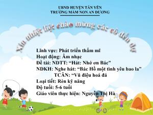 Bài giảng Mầm non Lớp Lá - Chủ đề: Giai điệu quê hương - Đề tài: Hát Nhớ ơn Bác. Nghe hát Bác Hồ một tình yêu bao la. Trò chơi âm nhạc Vũ điệu hóa đá - Nguyễn Thị Hà