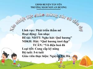 Bài giảng Mầm non Lớp Lá - Chủ đề: Giai điệu quê hương - Đề tài: Nghe hát Quê hương. Hát Quê hương tươi đẹp. Trò chơi âm nhạc Vũ điệu hóa đá - Nguyễn Thị Hà