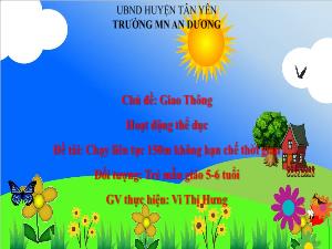 Bài giảng Mầm non Lớp Lá - Chủ đề: Giao thông - Đề tài: Chạy liên tục 150m không hạn chế thời gian - Vi Thị Hưng