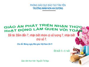 Bài giảng Mầm non Lớp Lá - Chủ đề: Mừng ngày Nhà giáo Việt Nam 20-11 - Đề tài: Đếm đến 7, nhận biết nhóm có số lượng 7, nhận biết chữ số 7 - Nguyễn Thị Nga