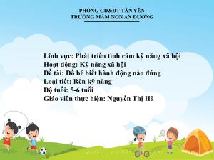 Bài giảng Mầm non Lớp Lá - Đề tài: Đố bé biết hành động nào đúng - Nguyễn Thị Hà