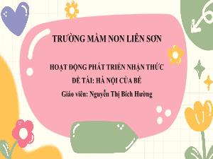 Bài giảng Mầm non Lớp Lá - Đề tài: Hà Nội của bé - Nguyễn Thị Bích Hường