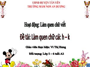 Bài giảng Mầm non Lớp Lá - Đề tài: Làm quen chữ cái h, k - Vi Thị Hưng