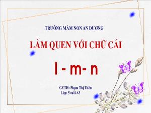 Bài giảng Mầm non Lớp Lá - Đề tài: Làm quen chữ cái l, m, n - Phạm Thị Thêm