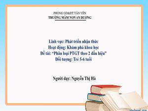 Bài giảng Mầm non Lớp Lá - Đề tài: Phân loại phương tiện giao thông theo 2 dấu hiệu - Nguyễn Thị Hà