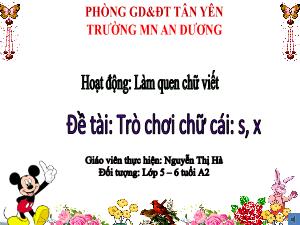 Bài giảng Mầm non Lớp Lá - Đề tài: Trò chơi chữ cái s, x - Nguyễn Thị Hà