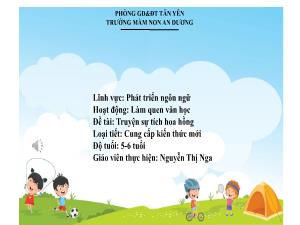 Bài giảng Mầm non Lớp Lá - Đề tài: Truyện sự tích hoa hồng - Nguyễn Thị Nga