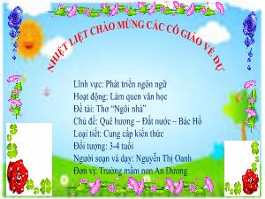 Bài giảng Mầm non Lớp Mầm - Chủ đề: Quê hương. Đất nước. Bác Hồ - Đề tài: Thơ Ngôi nhà - Nguyễn Thị Oanh