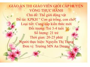Bài giảng Mầm non Lớp Mầm - Chủ đề: Thế giới động vật - Đề tài: Khám phá khoa học Con gà trống, con chó - Nguyễn Thị Trang
