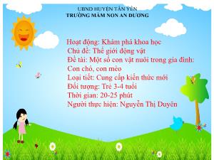 Bài giảng Mầm non Lớp Mầm - Chủ đề: Thế giới động vật - Đề tài: Một số con vật nuôi trong gia đình con chó, con mèo - Nguyễn Thị Duyên