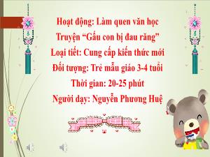 Bài giảng Mầm non Lớp Mầm - Đề tài: Gấu con bị đau răng - Nguyễn Phương Huệ