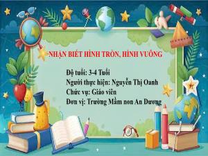 Bài giảng Mầm non Lớp Mầm - Đề tài: Nhận biết hình tròn, hình vuông - Nguyễn Thị Oanh