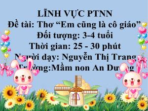 Bài giảng Mầm non Lớp Mầm - Đề tài: Thơ Em cũng là cô giáo - Nguyễn Thị Trang