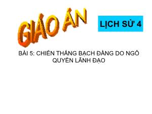 Bài giảng môn Lịch sử 4 - Bài 5: Chiến thắng Bạch Đằng do Ngô Quyền lãnh đạo
