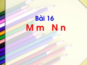 Bài giảng Tiếng Việt 1 - Bài 16: M, m, N, n (Tiết 1+2)