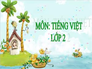 Bài giảng Tiếng Việt 2 - Bài: Nhím nâu kết bạn