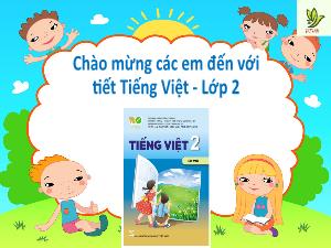 Bài giảng Tiếng Việt 2 (Kết nối tri thức) - Bài 1: Tôi là học sinh lớp 2