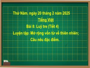 Bài giảng Tiếng Việt 2 (Kết nối tri thức) - Bài 8: Lũy tre - Tiết 4: Luyện tập Mở rộng vốn từ về thiên nhiên. Câu nêu đặc điểm - Năm học 2024-2025