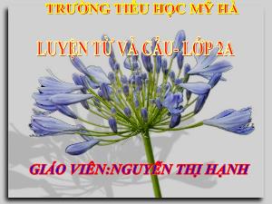 Bài giảng Tiếng Việt 2 (Luyện từ và câu) - Bài: Từ ngữ về cây cối. Đặt và trả lời câu hỏi để làm gì?. Dấu chấm, dấu phẩy - Năm học 2020-2021 - Nguyễn Thị Hạnh