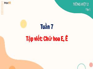 Bài giảng Tiếng Việt 2 (Tập viết) - Tuần 7, Bài: Chữ hoa E, Ê